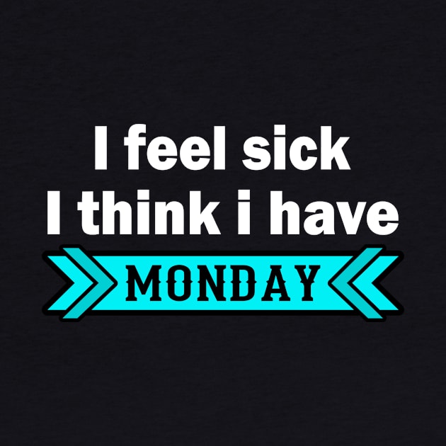 I Feel Sick - Monday - Funny Saying by Hariolf´s Mega Store